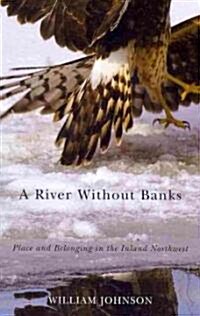 A River Without Banks: Place and Belonging in the Inland Northwest (Paperback)