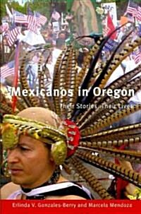 Mexicanos in Oregon: Their Stories, Their Lives (Paperback)