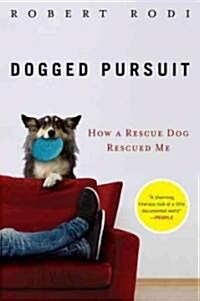 Dogged Pursuit: How a Rescue Dog Rescued Me (Paperback)