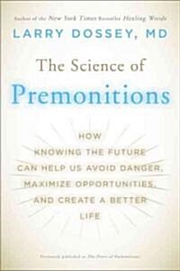 The Science of Premonitions: How Knowing the Future Can Help Us Avoid Danger, Maximize Opportunities, and Cre Ate a Better Life (Paperback)