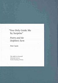 You Only Guide Me by Surprise: Poetry and the Dolphins Turn (Paperback)