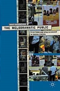 The Melodramatic Public : Film Form and Spectatorship in Indian Cinema (Hardcover)