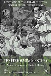 The Performing Century : Nineteenth-Century Theatres History (Paperback)
