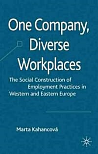 One Company, Diverse Workplaces : The Social Construction of Employment Practices in Western and Eastern Europe (Hardcover)