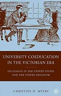 University Coeducation in the Victorian Era : Inclusion in the United States and the United Kingdom (Hardcover)