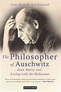 The Philosopher of Auschwitz : Jean Amery and Living with the Holocaust (Hardcover)