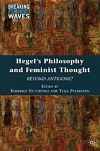 Hegels Philosophy and Feminist Thought : Beyond Antigone? (Hardcover)