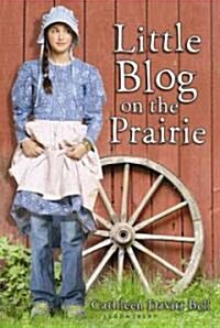 Little Blog on the Prairie (Hardcover, 1st)