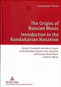 The Origins of Russian Music: Introduction to the Kondakarian Notation. Revised, Translated and with a Chapter on Relationships Between Latin, Byzan (Hardcover)