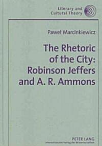 The Rhetoric of the City: Robinson Jeffers and A. R. Ammons (Hardcover)