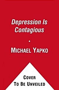 Depression Is Contagious: How the Most Common Mood Disorder Is Spreading Around the World and How to Stop It (Paperback)