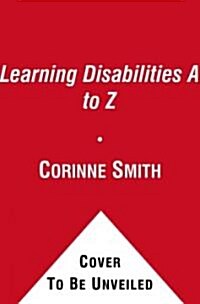 Learning Disabilities: A to Z: A Complete Guide to Learning Disabilities from Preschool to Adulthood (Paperback, Revised)