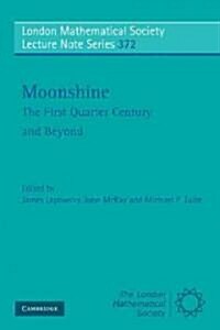 Moonshine - The First Quarter Century and Beyond : Proceedings of a Workshop on the Moonshine Conjectures and Vertex Algebras (Paperback)