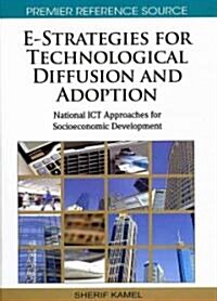 E-Strategies for Technological Diffusion and Adoption: National Ict Approaches for Socioeconomic Development                                           (Hardcover)