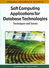 Soft Computing Applications for Database Technologies: Techniques and Issues (Hardcover)