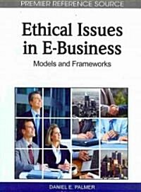 Ethical Issues in E-Business: Models and Frameworks (Hardcover)