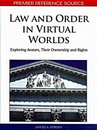 Law and Order in Virtual Worlds: Exploring Avatars, Their Ownership and Rights (Hardcover)