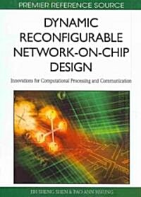 Dynamic Reconfigurable Network-On-Chip Design: Innovations for Computational Processing and Communication                                              (Hardcover)