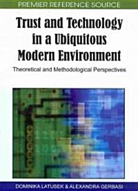 Trust and Technology in a Ubiquitous Modern Environment: Theoretical and Methodological Perspectives                                                   (Hardcover)