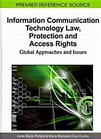 Information Communication Technology Law, Protection and Access Rights: Global Approaches and Issues                                                   (Hardcover)