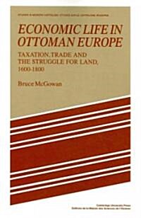 Economic Life in Ottoman Europe : Taxation, trade and the struggle for land, 1600–1800 (Paperback)