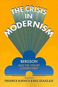 The Crisis in Modernism : Bergson and the Vitalist Controversy (Paperback)