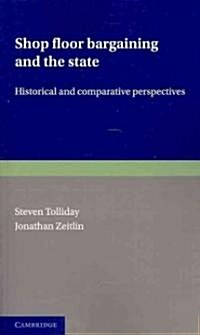 Shop Floor Bargaining and the State : Historical and Comparative Perspectives (Paperback)