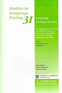 Language Testing Matters : Investigating the Wider Social and Educational Impact of Assessment - Proceedings of the ALTE Cambridge Conference April 20 (Paperback)