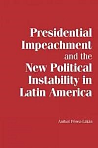 Presidential Impeachment and the New Political Instability in Latin America (Paperback)