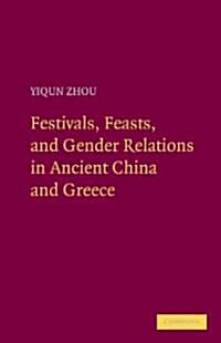 Festivals, Feasts, and Gender Relations in Ancient China and Greece (Hardcover)