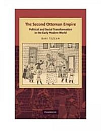 The Second Ottoman Empire : Political and Social Transformation in the Early Modern World (Hardcover)