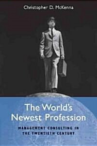 The Worlds Newest Profession : Management Consulting in the Twentieth Century (Paperback)