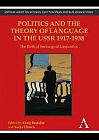 Politics and the Theory of Language in the USSR 1917-1938 : The Birth of Sociological Linguistics (Hardcover)