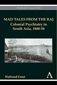 Mad Tales from the Raj : Colonial Psychiatry in South Asia, 1800-58 (Paperback)