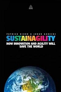 Sustainagility : How Smart Innovation and Agile Companies Will Help Protect Our Future (Hardcover)
