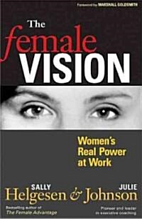 The Female Vision: Womens Real Power at Work (Paperback)