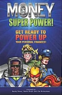 Money Super Power!: Get Ready to Power Up Your Personal Finances (Paperback)