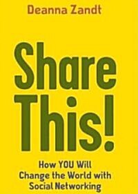 Share This!: How You Will Change the World with Social Networking (Paperback)