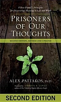 Prisoners of Our Thoughts: Viktor Frankls Principles for Discovering Meaning in Life and Work (Paperback, 2, Revised, Update)