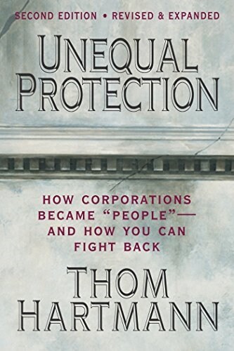 Unequal Protection: The Rise of Corporate Dominance and the Theft of Human Rights (Paperback, 2, Revised, Expand)