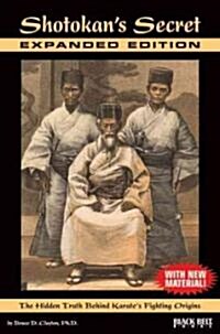 Shotokans Secret: The Hidden Truth Behind Karates Fighting Origins (Paperback, Expanded)