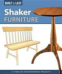 Shaker Furniture (Built to Last): 12 Timeless Woodworking Projects (Paperback)