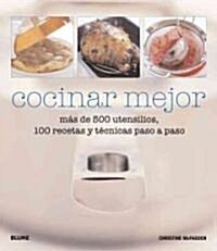 Cocinar Mejor: M? de 500 Utensilios, 100 Recetas Y T?nicas Paso a Paso (Hardcover, En Lengua Espan)