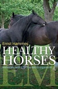 Healthy Horses: Horse Care with Effective Micro-Organisms (Paperback)