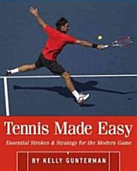 Tennis Made Easy: Essential Strokes & Strategy for the Modern Game (Paperback)