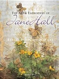 The Art and Embroidery of Jane Hall : Reflections of Nature (Paperback)