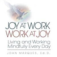 Joy at Work Work at Joy: Living and Working Mindfully Every Day (Hardcover)