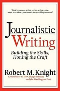 Journalistic Writing: Building the Skills, Honing the Craft (Paperback, 3)