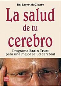 La Salud de Tu Cerebro: Programa Brain Trust Para Una Mejor Salud Cerebral (Paperback)