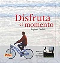 Disfruta El Momento: Renueva Tu Vida Y El Ansia de Vivir (Paperback)